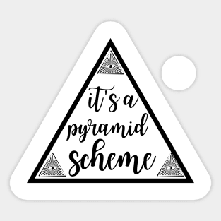 It's a Pyramid Scheme Sticker